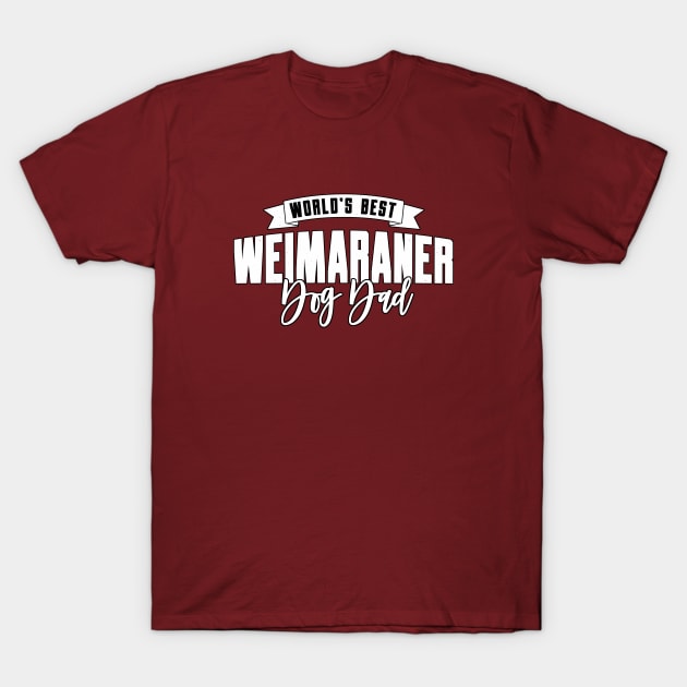 Weimaraner, World's Best Dog Dad T-Shirt by Rumble Dog Tees